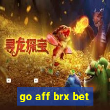 go aff brx bet